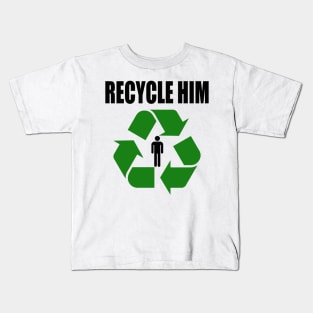 Recycle Him Kids T-Shirt